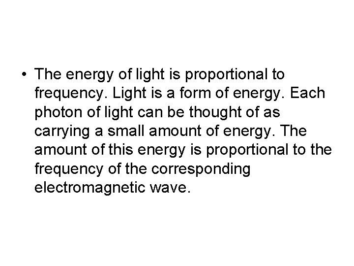  • The energy of light is proportional to frequency. Light is a form