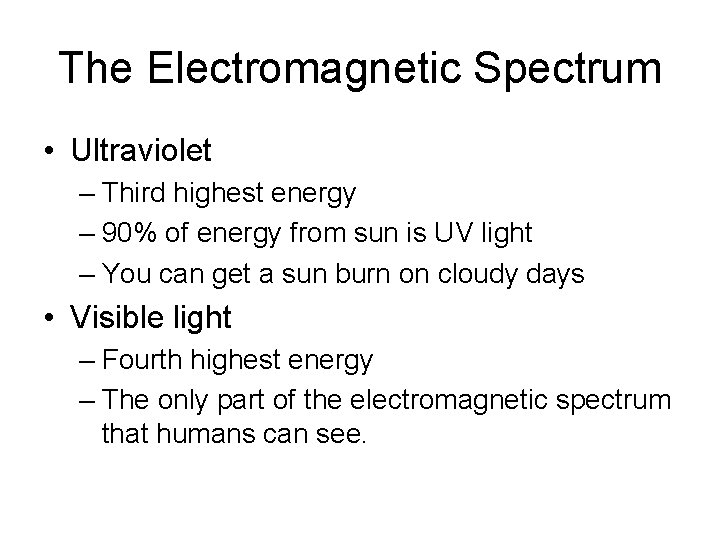 The Electromagnetic Spectrum • Ultraviolet – Third highest energy – 90% of energy from