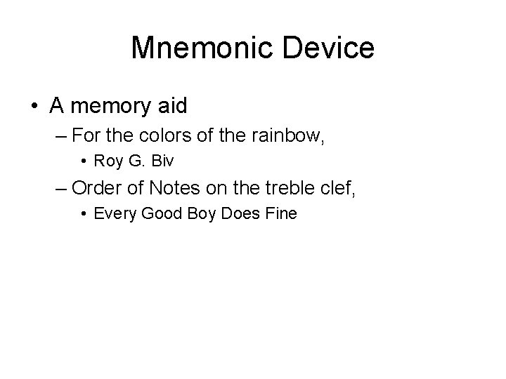 Mnemonic Device • A memory aid – For the colors of the rainbow, •