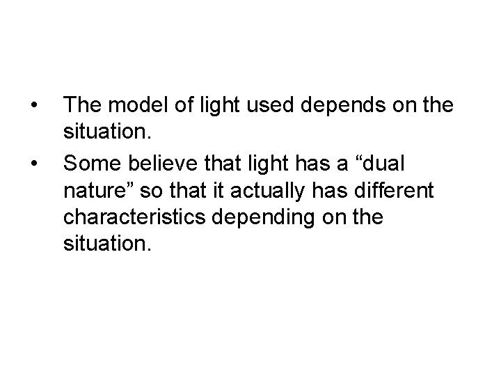  • • The model of light used depends on the situation. Some believe