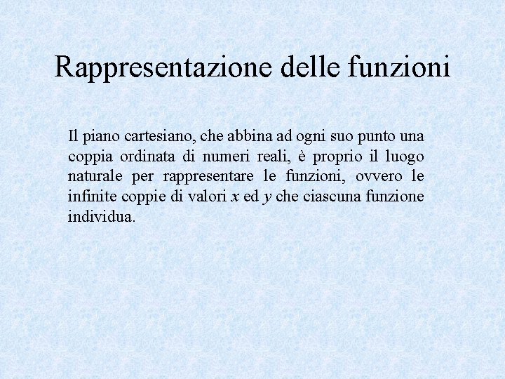 Rappresentazione delle funzioni Il piano cartesiano, che abbina ad ogni suo punto una coppia