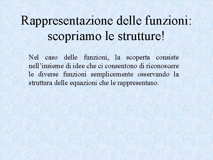 Rappresentazione delle funzioni: scopriamo le strutture! Nel caso delle funzioni, la scoperta consiste nell’insieme