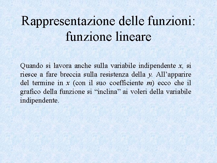 Rappresentazione delle funzioni: funzione lineare Quando si lavora anche sulla variabile indipendente x, si