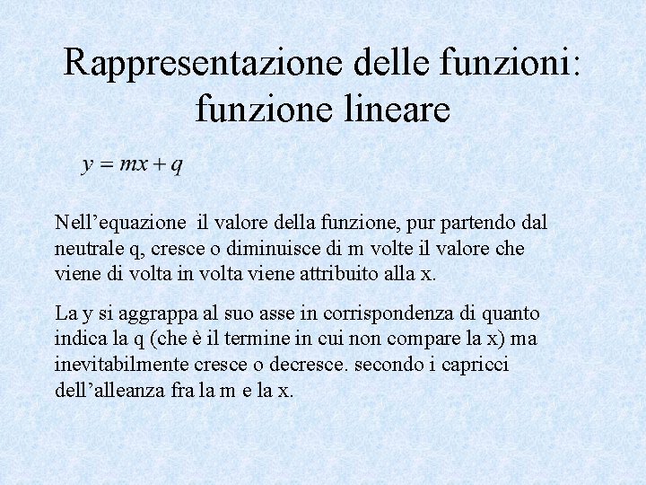 Rappresentazione delle funzioni: funzione lineare Nell’equazione il valore della funzione, pur partendo dal neutrale