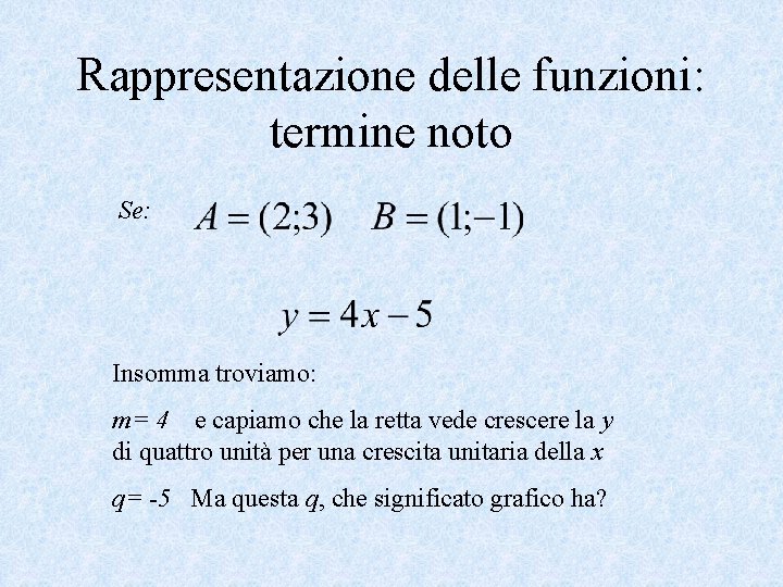 Rappresentazione delle funzioni: termine noto Se: Insomma troviamo: m= 4 e capiamo che la