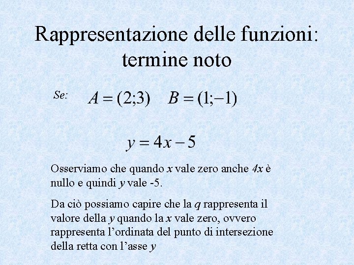 Rappresentazione delle funzioni: termine noto Se: Osserviamo che quando x vale zero anche 4