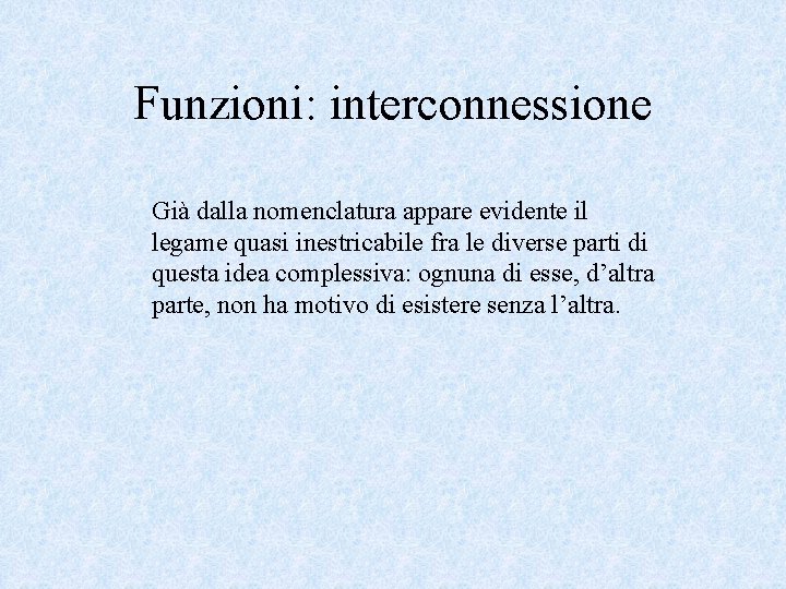 Funzioni: interconnessione Già dalla nomenclatura appare evidente il legame quasi inestricabile fra le diverse