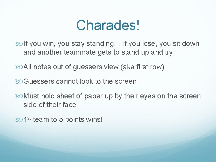 Charades! If you win, you stay standing… if you lose, you sit down and