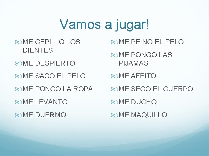 Vamos a jugar! ME CEPILLO LOS DIENTES ME DESPIERTO ME PEINO EL PELO ME