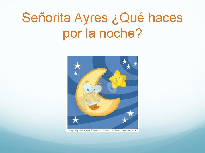 Señorita Ayres ¿Qué haces por la noche? 
