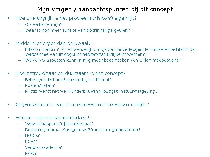 Mijn vragen / aandachtspunten bij dit concept • Hoe omvangrijk is het probleem (risico’s)