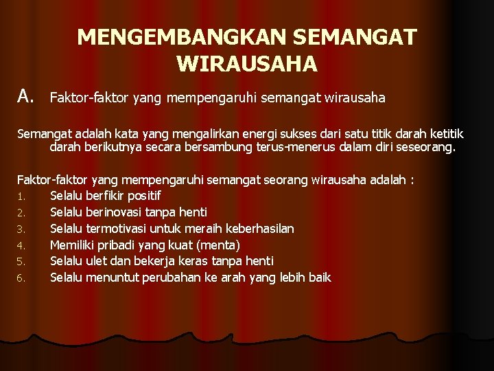 MENGEMBANGKAN SEMANGAT WIRAUSAHA A. Faktor-faktor yang mempengaruhi semangat wirausaha Semangat adalah kata yang mengalirkan