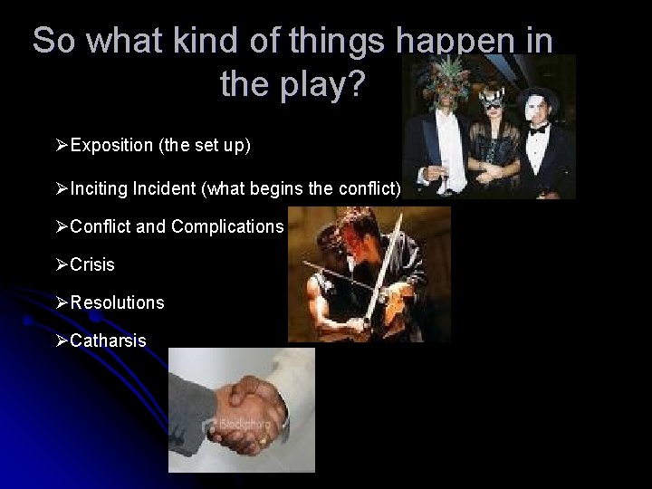 So what kind of things happen in the play? ØExposition (the set up) ØInciting