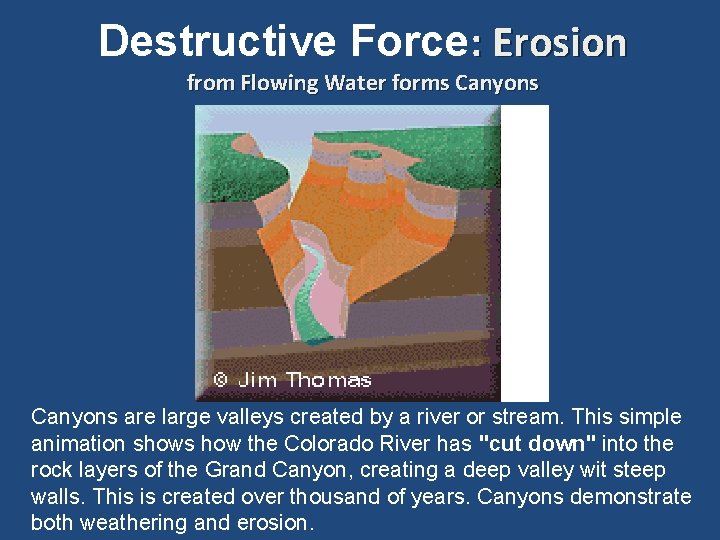 Destructive Force: Erosion from Flowing Water forms Canyons are large valleys created by a