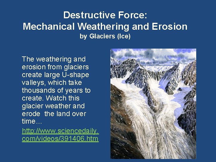 Destructive Force: Mechanical Weathering and Erosion by Glaciers (Ice) The weathering and erosion from