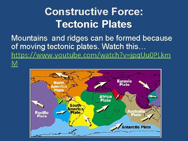 Constructive Force: Tectonic Plates Mountains and ridges can be formed because of moving tectonic