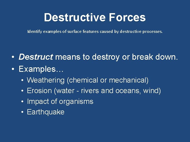 Destructive Forces Identify examples of surface features caused by destructive processes. • Destruct means