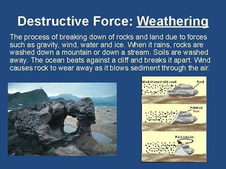 Destructive Force: Weathering The process of breaking down of rocks and land due to