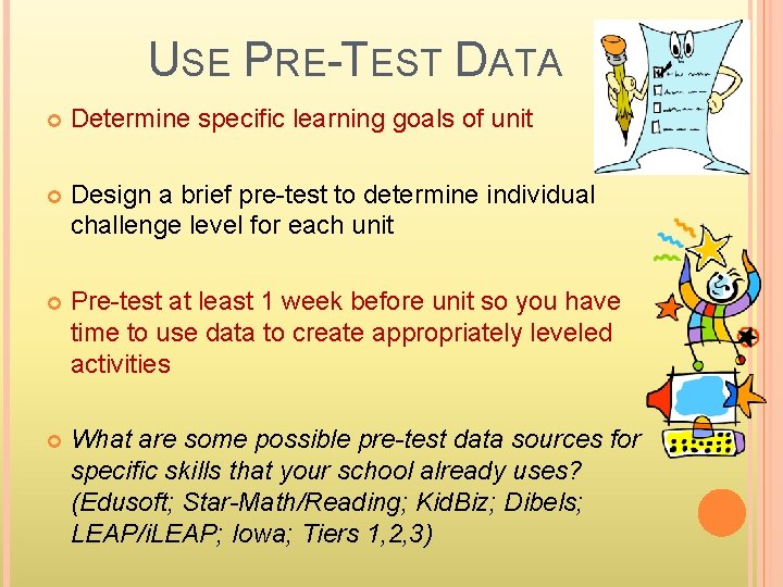 USE PRE-TEST DATA Determine specific learning goals of unit Design a brief pre-test to