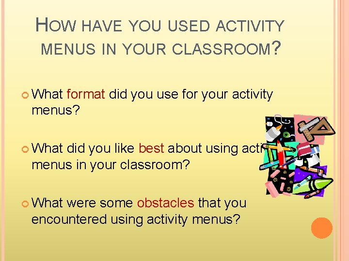 HOW HAVE YOU USED ACTIVITY MENUS IN YOUR CLASSROOM? What format did you use