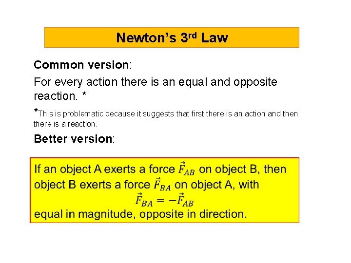 Newton’s 3 rd Law Common version: For every action there is an equal and