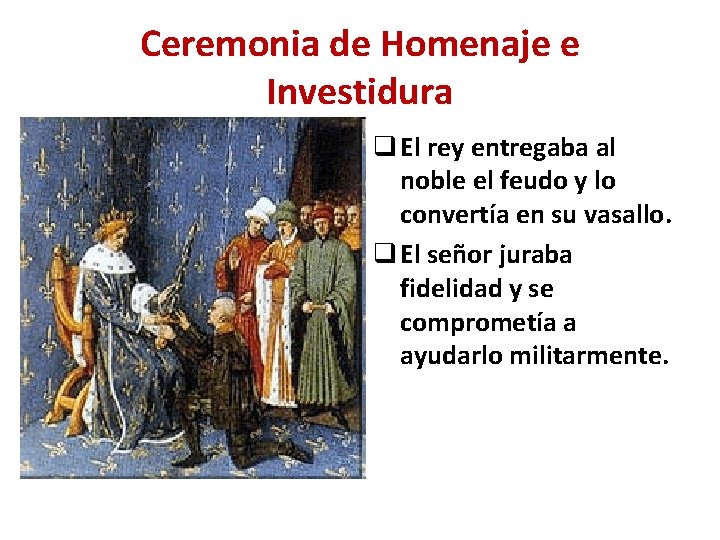 Ceremonia de Homenaje e Investidura q El rey entregaba al noble el feudo y