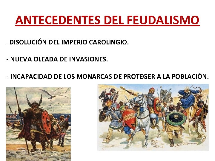 ANTECEDENTES DEL FEUDALISMO - DISOLUCIÓN DEL IMPERIO CAROLINGIO. - NUEVA OLEADA DE INVASIONES. -