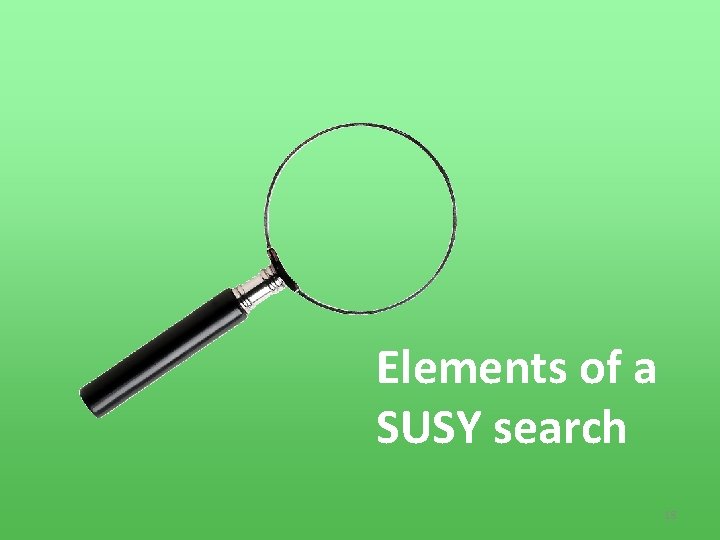 Elements of a SUSY search 18 