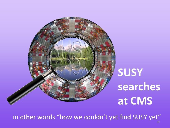 SUSY searches at CMS in other words “how we couldn’t yet find SUSY yet”