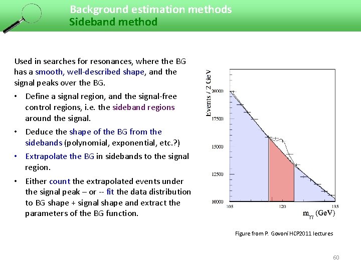 Background estimation methods Sideband method Used in searches for resonances, where the BG has