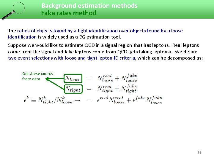 Background estimation methods Fake rates method The ratios of objects found by a tight