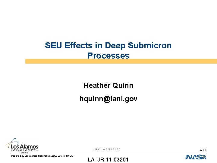 SEU Effects in Deep Submicron Processes Heather Quinn hquinn@lanl. gov UNCLASSIFIED Operated by Los