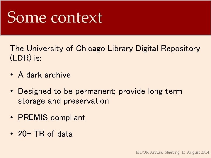 Some context The University of Chicago Library Digital Repository (LDR) is: • A dark