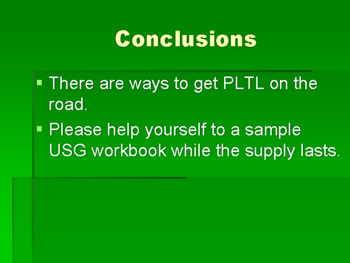 Conclusions § There are ways to get PLTL on the road. § Please help