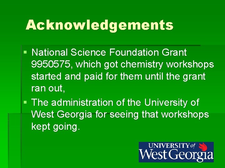 Acknowledgements § National Science Foundation Grant 9950575, which got chemistry workshops started and paid