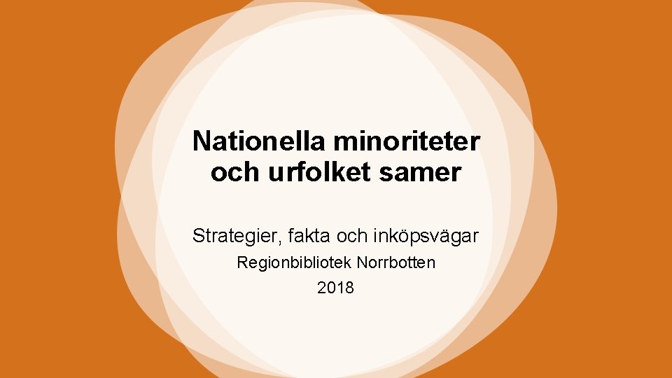 Nationella minoriteter och urfolket samer Strategier, fakta och inköpsvägar Regionbibliotek Norrbotten 2018 