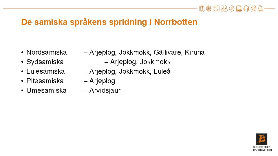 De samiska språkens spridning i Norrbotten • • • Nordsamiska Sydsamiska Lulesamiska Pitesamiska Umesamiska