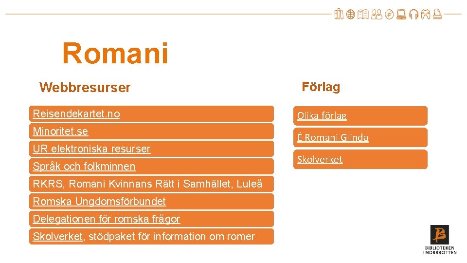Romani Webbresurser Reisendekartet. no Minoritet. se UR elektroniska resurser Språk och folkminnen RKRS, Romani