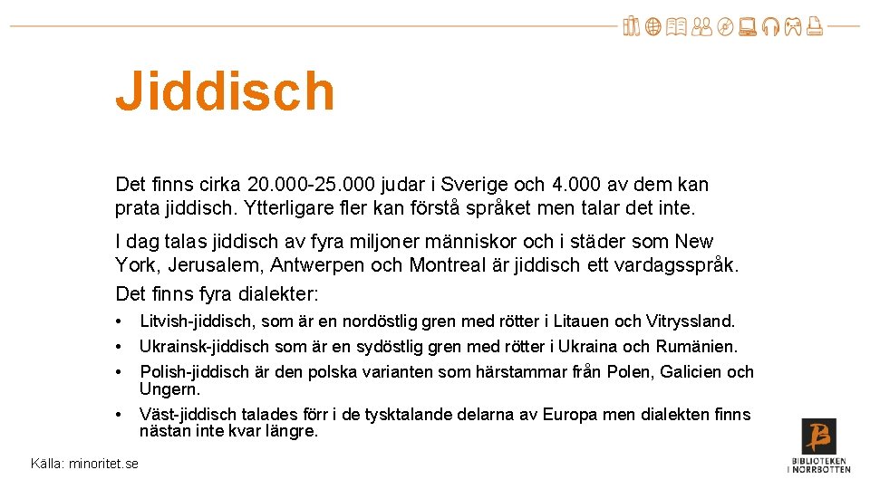Jiddisch Det finns cirka 20. 000 -25. 000 judar i Sverige och 4. 000