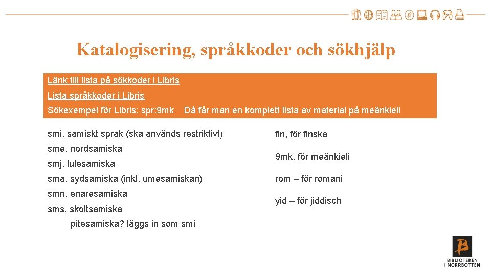 Katalogisering, språkkoder och sökhjälp Länk till lista på sökkoder i Libris Lista språkkoder i