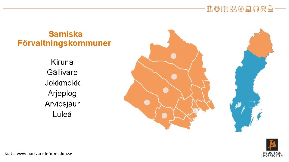  Samiska Förvaltningskommuner Kiruna Gällivare Jokkmokk Arjeplog Arvidsjaur Luleå Karta: www. pantzare-information. se 