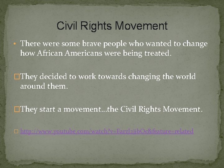 Civil Rights Movement • There were some brave people who wanted to change how