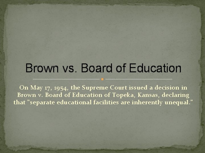Brown vs. Board of Education On May 17, 1954, the Supreme Court issued a