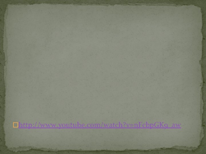 �http: //www. youtube. com/watch? v=n. Fcbp. GK 9_aw 