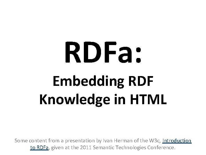 RDFa: Embedding RDF Knowledge in HTML Some content from a presentation by Ivan Herman