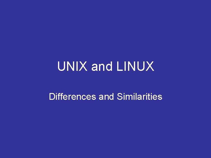 UNIX and LINUX Differences and Similarities 