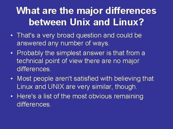 What are the major differences between Unix and Linux? • That's a very broad