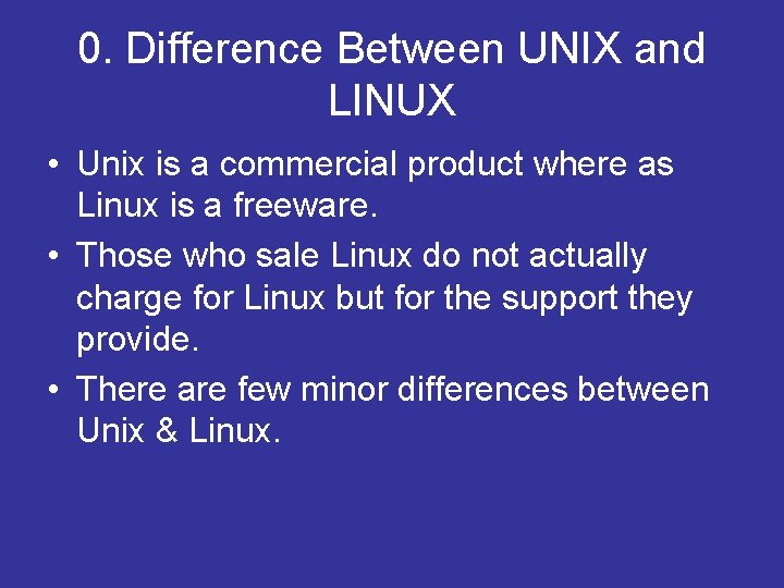 0. Difference Between UNIX and LINUX • Unix is a commercial product where as