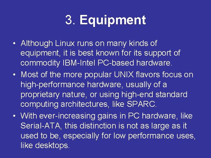 3. Equipment • Although Linux runs on many kinds of equipment, it is best