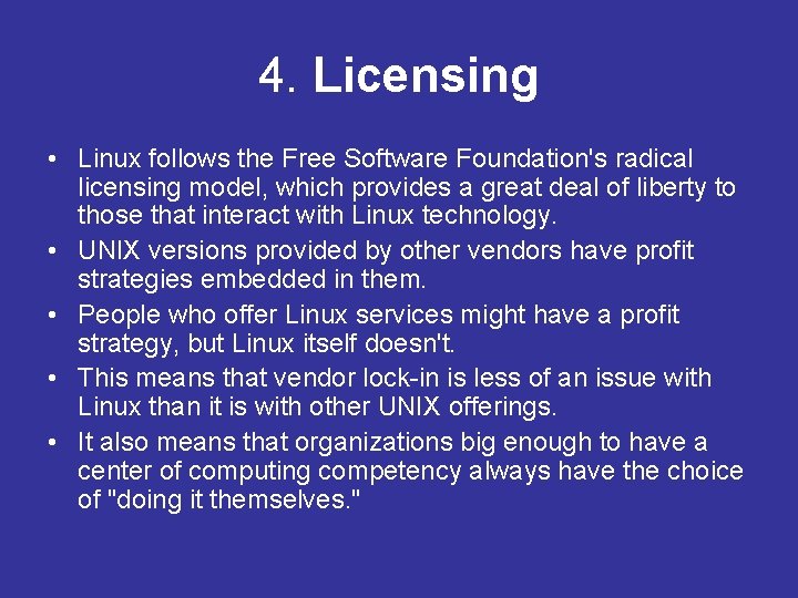 4. Licensing • Linux follows the Free Software Foundation's radical licensing model, which provides